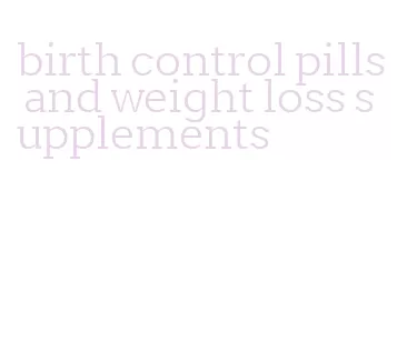 birth control pills and weight loss supplements