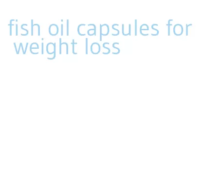 fish oil capsules for weight loss