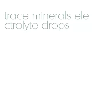 trace minerals electrolyte drops