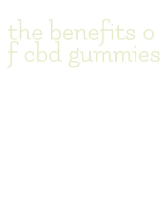 the benefits of cbd gummies