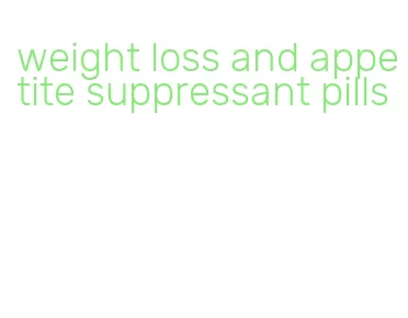 weight loss and appetite suppressant pills