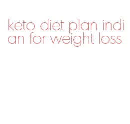 keto diet plan indian for weight loss