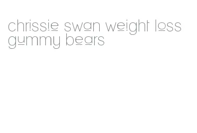 chrissie swan weight loss gummy bears
