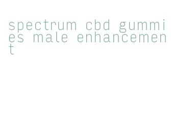 spectrum cbd gummies male enhancement