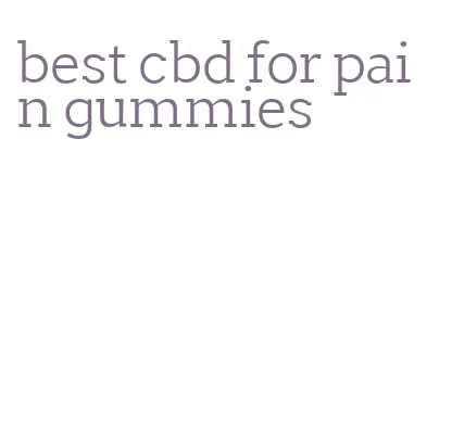 best cbd for pain gummies