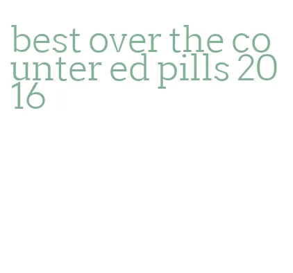 best over the counter ed pills 2016