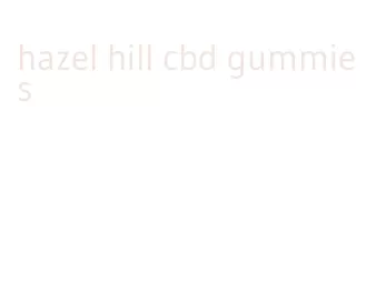 hazel hill cbd gummies