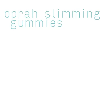 oprah slimming gummies