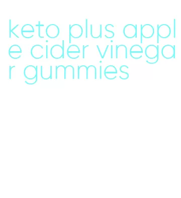 keto plus apple cider vinegar gummies