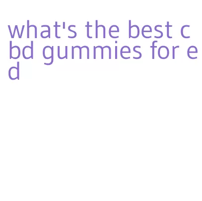 what's the best cbd gummies for ed