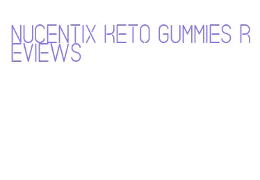 nucentix keto gummies reviews