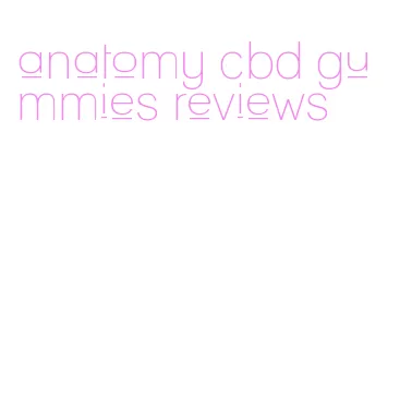 anatomy cbd gummies reviews