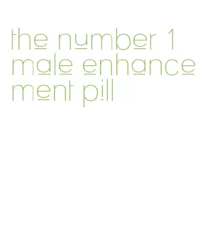 the number 1 male enhancement pill