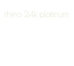 rhino 24k platinum