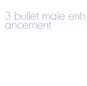 3 bullet male enhancement