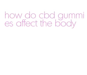 how do cbd gummies affect the body