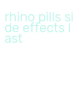 rhino pills side effects last