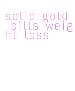 solid gold pills weight loss