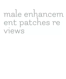 male enhancement patches reviews