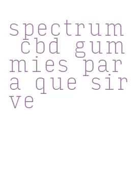 spectrum cbd gummies para que sirve