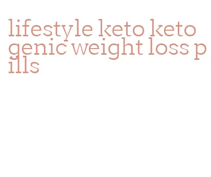 lifestyle keto ketogenic weight loss pills