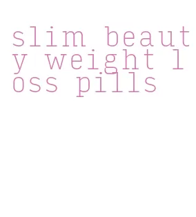 slim beauty weight loss pills