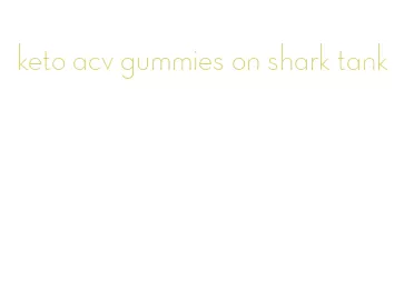 keto acv gummies on shark tank