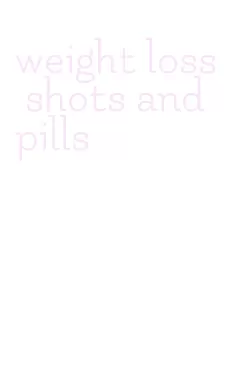 weight loss shots and pills