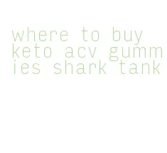 where to buy keto acv gummies shark tank