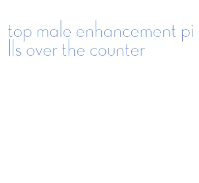 top male enhancement pills over the counter