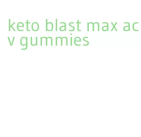 keto blast max acv gummies