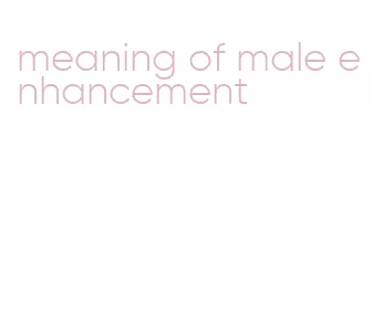 meaning of male enhancement