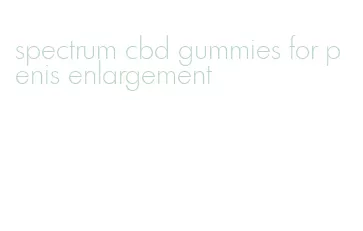 spectrum cbd gummies for penis enlargement