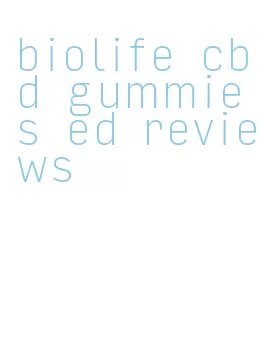 biolife cbd gummies ed reviews