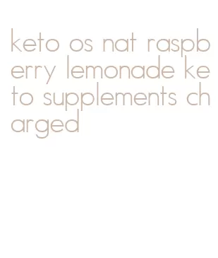 keto os nat raspberry lemonade keto supplements charged