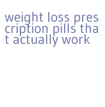 weight loss prescription pills that actually work