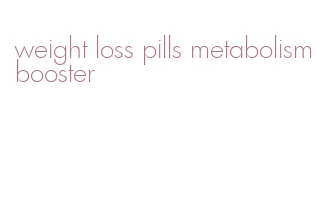 weight loss pills metabolism booster