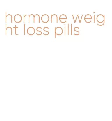 hormone weight loss pills