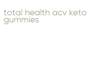 total health acv keto gummies