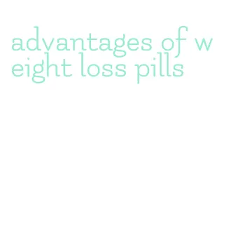 advantages of weight loss pills