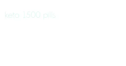 keto 1500 pills