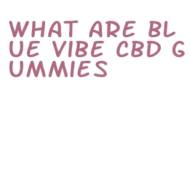 what are blue vibe cbd gummies