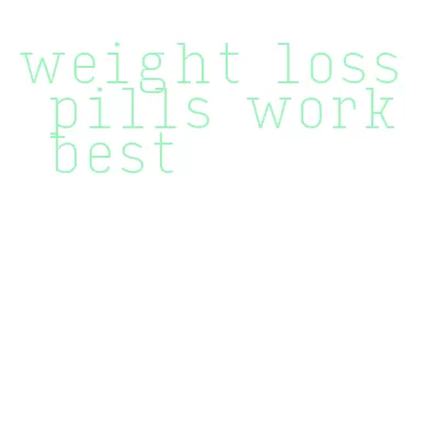 weight loss pills work best