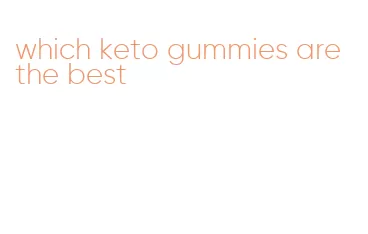 which keto gummies are the best