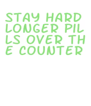 stay hard longer pills over the counter