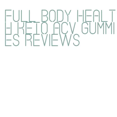 full body health keto acv gummies reviews