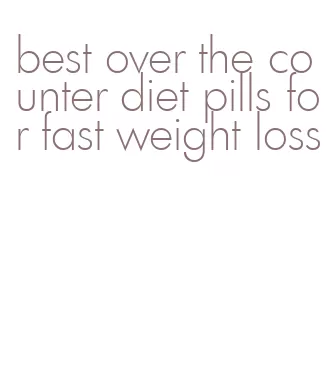 best over the counter diet pills for fast weight loss