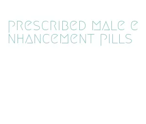 prescribed male enhancement pills