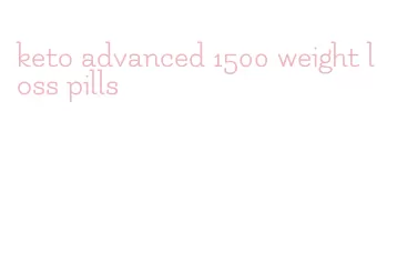 keto advanced 1500 weight loss pills