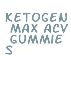 ketogen max acv gummies